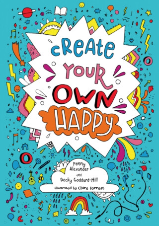 Create your own happy - Becky Goddard-Hill,Penny Alexander