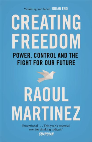 Creating Freedom - Raoul Martinez