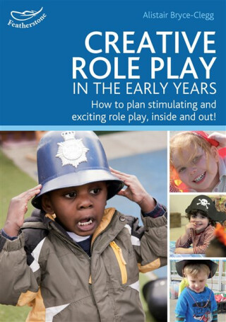 Creative Role Play in the Early Years - Alistair Bryce-Clegg