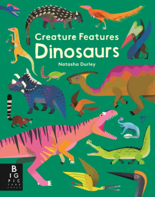 Creature Features: Dinosaurs - Natasha Durley