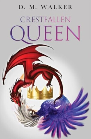 Crestfallen Queen - D. M. Walker