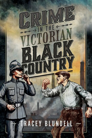 Crime in the Victorian Black Country - Tracey Blundell