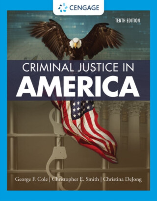 Criminal Justice in America - Christopher Smith, Christina  DeJong, George  Cole