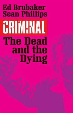 Criminal Volume 3: The Dead and the Dying - Ed Brubaker
