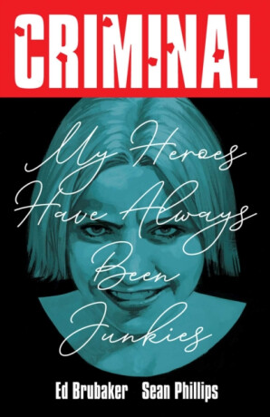 Criminal Volume 8: My Heroes Have Always Been Junkies (New Edition) - Ed Brubaker