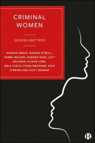 Criminal Women - Kate O'Brien,Hannah King,Maggie O'Neill,Alison  Jobe,Vicky  Seaman,Tammi  Walker,Sharon  Grace,Orla  Lynch,Lucy  Baldwin,Fiona ) Measham