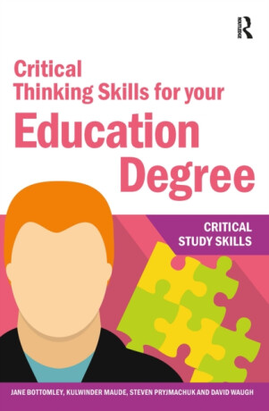Critical Thinking Skills for your Education Degree - David Waugh,Kulwinder Maude,Jane Bottomley,Steven Pryjmachuk