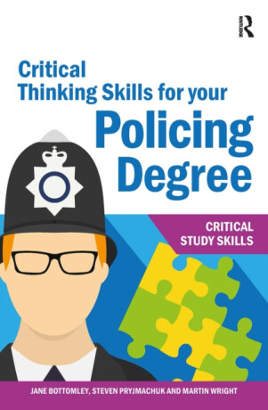 Critical Thinking Skills for your Policing Degree - Jane Bottomley,Steven Pryjmachuk