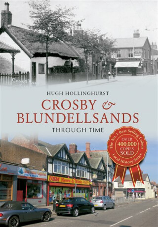 Crosby & Blundellsands Through Time - Hugh Hollinghurst