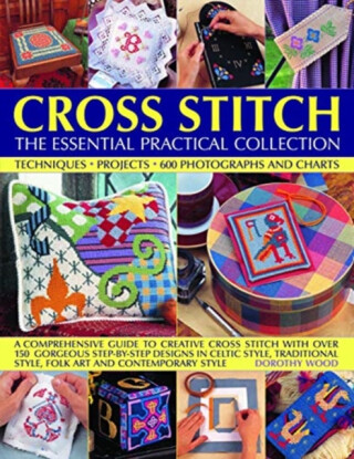 Cross Stitch: The Essential Practical Collection - Dorothy Wood