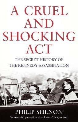 A Cruel and Shocking Act - Philip Shenon