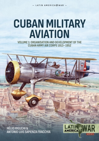 Cuban Military Avaition Volume 1 - Antonio Luis Sapienza Fracchia,Helio Higuchi