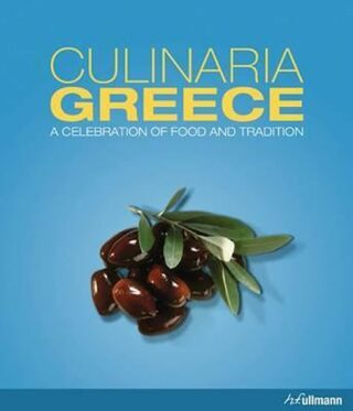 Culinaria Greece : A Celebration of Food and Tradition - Milona Marianthi