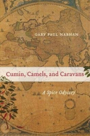 Cumin, Camels, and Caravans - Gary Paul Nabhan