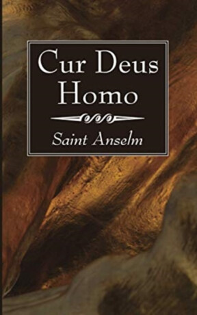 Cur Deus Homo - Anselm