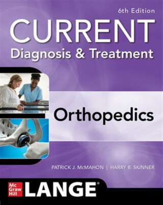CURRENT Diagnosis & Treatment Orthopedics, Sixth Edition - Patrick McMahon,Harry Skinner