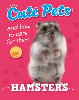 Cute Pets! And How to Care For Them: Hamsters - Judith Heneghan