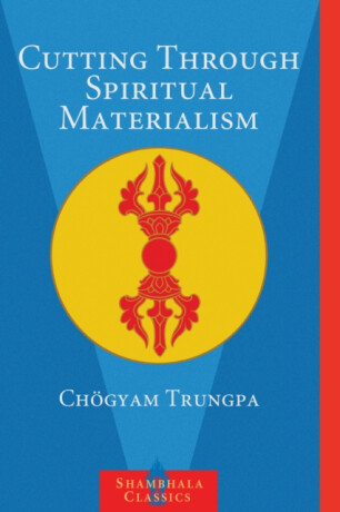 Cutting Through Spiritual Materialism - Chögyam Trungpa