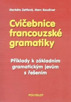 Cvičebnice francouzské gramatiky - Markéta Zettlová,Marc Baudinet
