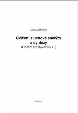 Cvičení sluchové analýzy a syntézy - Cvičení pro dyslektiky III. Dys - Olga Zelinková