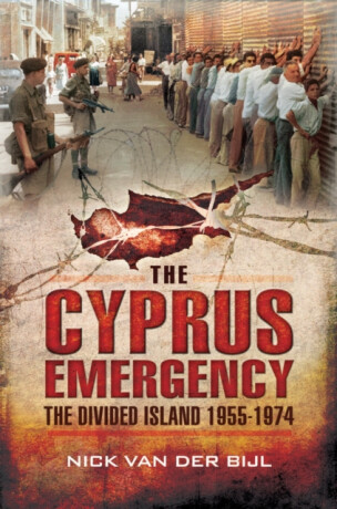 Cyprus Emergency: The Divided Island 1955-1974 - Nik Van Der Bijl