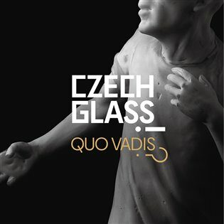 Czech Glass, Quo Vadis?! - Mária Gálová,Vladimíra Klumpar,Jaroslav Róna,Michal Macků