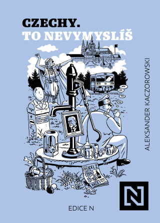 Czechy. To nevymyslíš - Aleksander Kaczorowski