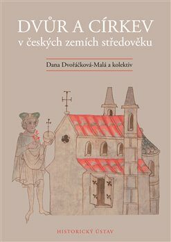 Dvůr a církev v českých zemích středověku - kolektiv autorů,Dana Dvořáčková-Malá