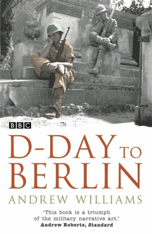 D-Day To Berlin - Andrew Williams
