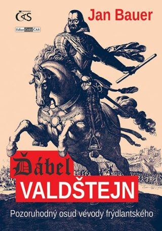 Ďábel Valdštejn - Pozoruhodný osud vévody frýdlantského - Jan Bauer