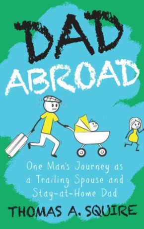 Dad Abroad - Thomas A Squire