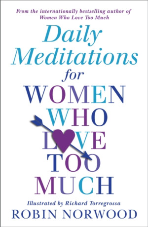 Daily Meditations For Women Who Love Too Much - Robin Norwood