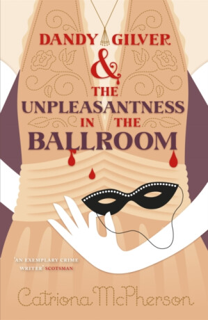 Dandy Gilver and the Unpleasantness in the Ballroom - Catriona McPherson