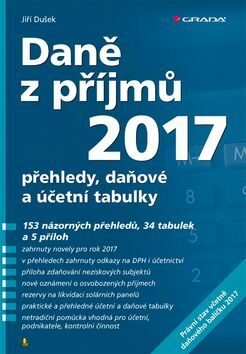 Daně z příjmů 2017 - přehledy, daňové a účetní tabulky - Jiří Dušek
