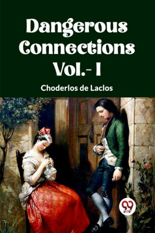 DANGEROUS CONNECTIONS Vol.- I - Choderlos De Laclos