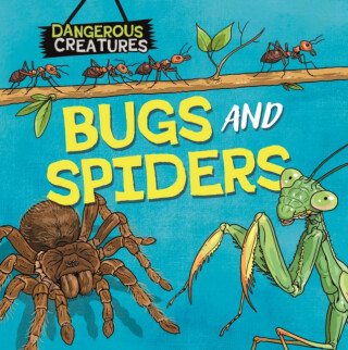 Dangerous Creatures: Bugs and Spiders - Huggins-Cooper Lynn