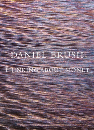 Daniel Brush: Thinking about Monet - 