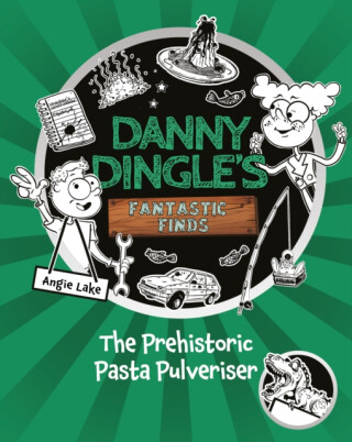 Danny Dingle's Fantastic Finds: The Prehistoric Pasta Pulveriser (Book 9) - 
