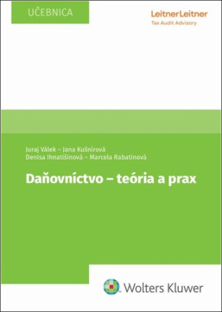 Daňovníctvo - teória a prax - Jana Kušnírová,Juraj Válek,Marcela Rabatinová,Denisa Ihnatišinová