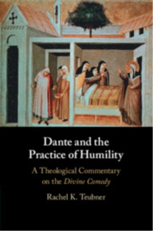 Dante and the Practice of Humility - Rachel K.  Teubner