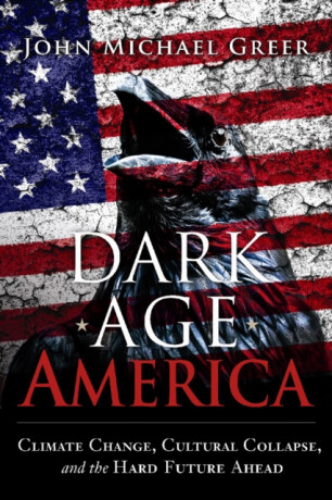Dark Age America - Greer John Michael
