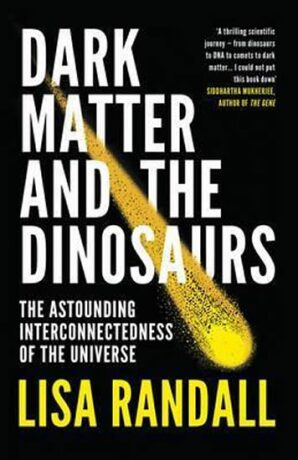 Dark Matter and the Dinosaurs - Lisa Randallová