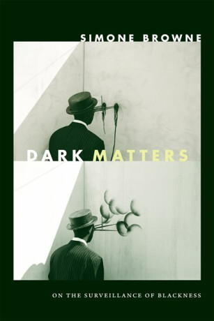 Dark Matters - Simone Browne