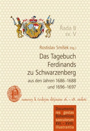 Das Tagebuch Ferdinands zu Schwarzenberg aus den Jahren 1686-1688 und 1696-1697 - Rostislav Smíšek