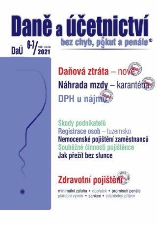 DaÚ č. 6-7/2021, Daňová ztráta z hlediska daně z příjmů FO, Vyšší náhrada mzdy při karanténě, Zdravotní pojištění v roce 2021 - Eva Sedláková
