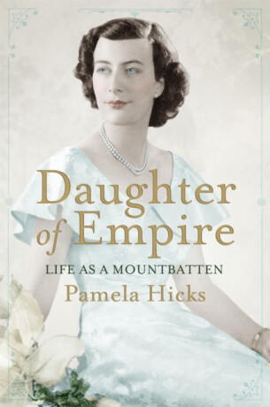 Daughter of Empire - Lady Pamela Hicks