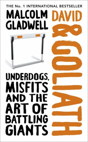David and Goliath: Underdogs, Misfits and the Art of Battling Giants - Malcolm Gladwell