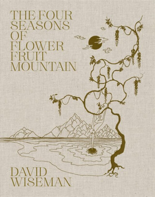 David Wiseman: The Four Seasons of Flower Fruit Mountain - 