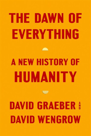 Dawn of Everything - David Graeber,David Wengrow