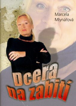 Dcera na zabití - Marcela Mlynářová